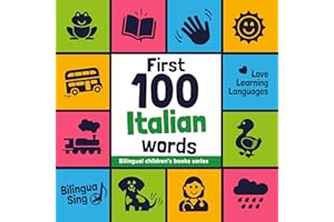 First 100 Italian Words: Picture Dictionary for Babies, Toddlers & Preschoolers - with Audio Pronunciation (Bilingual Childre
