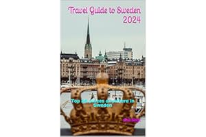 Travel Guide to Sweden 2024: Top 25 places anywhere in Sweden (Travel Guides to Europe 2024 Book 43)