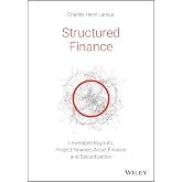 Structured Finance: Leveraged Buyouts, Project Finance, Asset Finance and Securitization