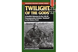 Twilight of the Gods: A Swedish Volunteer in the 11th SS Panzergrenadier Division "Nordland" on the Eastern Front (Stackpole 