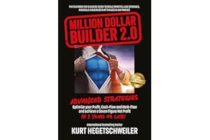 Million Dollar Builder 2.0: ADVANCED STRATEGIES FOR OPTIMIZING YOUR PROFIT, WORKFLOW AND CASHFLOW AND ACHIEVING A SEVEN-FIGUR