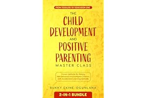 The Child Development and Positive Parenting Master Class 2-in-1 Bundle: Proven Methods for Raising Well-Behaved and Intellig