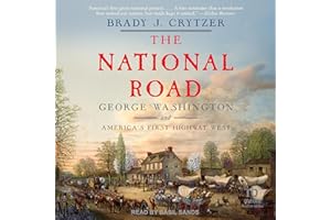 The National Road: George Washington and America's First Highway West