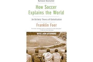 How Soccer Explains the World: An Unlikely Theory of Globalization