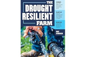 The Drought-Resilient Farm: Improve Your Soil's Ability to Hold and Supply Moisture for Plants; Maintain Feed and Drinking Wa
