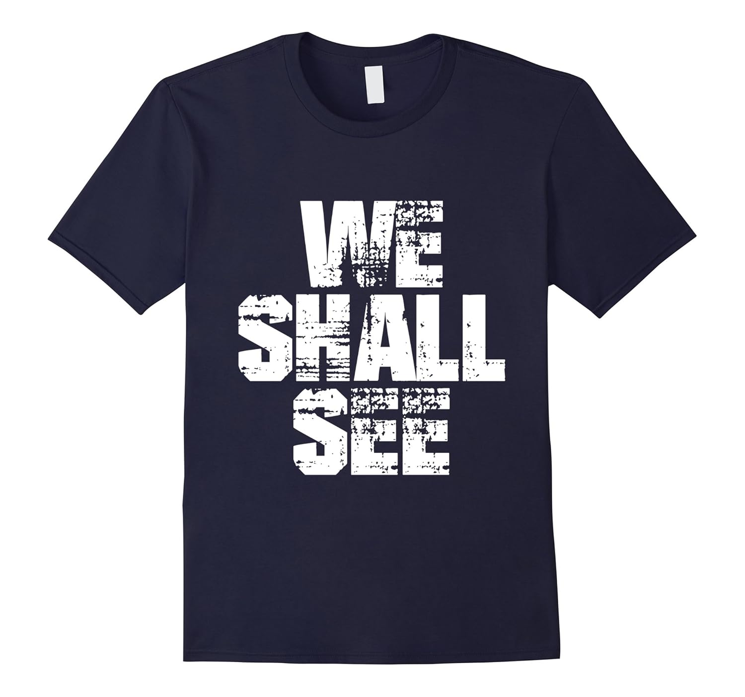 We Shall See T-shirt I We'll See TShirt-ANZ