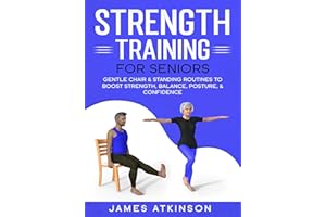 Strength Training For Seniors: Gentle chair & standing routines to boost strength, balance, posture, & confidence (Exercise b