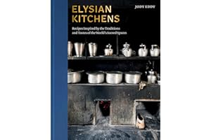 Elysian Kitchens: Recipes Inspired by the Traditions and Tastes of the World's Sacred Spaces