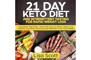 21 Day Keto Diet and Intermittent Fasting For Rapid Weight Loss: Ketogenic Diet Plan: Get in the Zone to Detox, Reset and Cle