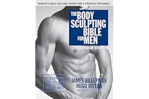 The Body Sculpting Bible for Men: The Ultimate Men's Body Sculpting and Bodybuilding Guide Featuring the Best Weight Training