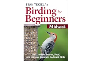 Stan Tekiela’s Birding for Beginners: Midwest: Your Guide to Feeders, Food, and the Most Common Backyard Birds (Bird-Watching Basics)