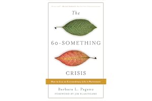 The 60-Something Crisis: How to Live an Extraordinary Life in Retirement