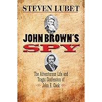 John Brown's Spy: The Adventurous Life and Tragic Confession of John E. Cook book cover John Brown's Spy: The Adventurous Life and Tragic Confession of John E. Cook book cover
