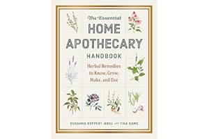 The Essential Home Apothecary Handbook: Herbal Remedies to Know, Grow, Make, and Use