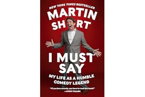 I Must Say: My Life As a Humble Comedy Legend – The Tony Winner's Moving Memoir of Private Loss and Resilient Optimism