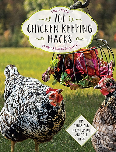 Download 101 Chicken Keeping Hacks from Fresh Eggs Daily:Tips, Tricks, and Ideas for You and your Hens (English Edition) PDF