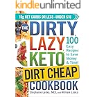 The DIRTY, LAZY, KETO Dirt Cheap Cookbook: 100 Easy Recipes to Save Money & Time! (DIRTY, LAZY, KETO Diet Cookbook Series)