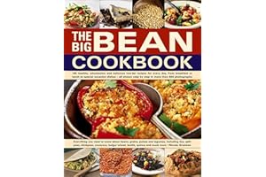 The Big Bean Cookbook: Everything You Need To Know About Beans, Grains, Pulses And Legumes, Including Rice, Split Peas, Chick