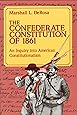 The Confederate Constitution of 1861: An Inquiry into American Constitutionalism