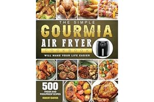 The Simple Gourmia Air Fryer Cookbook: 500 Fresh and Foolproof Recipes that Will Make Your Life Easier
