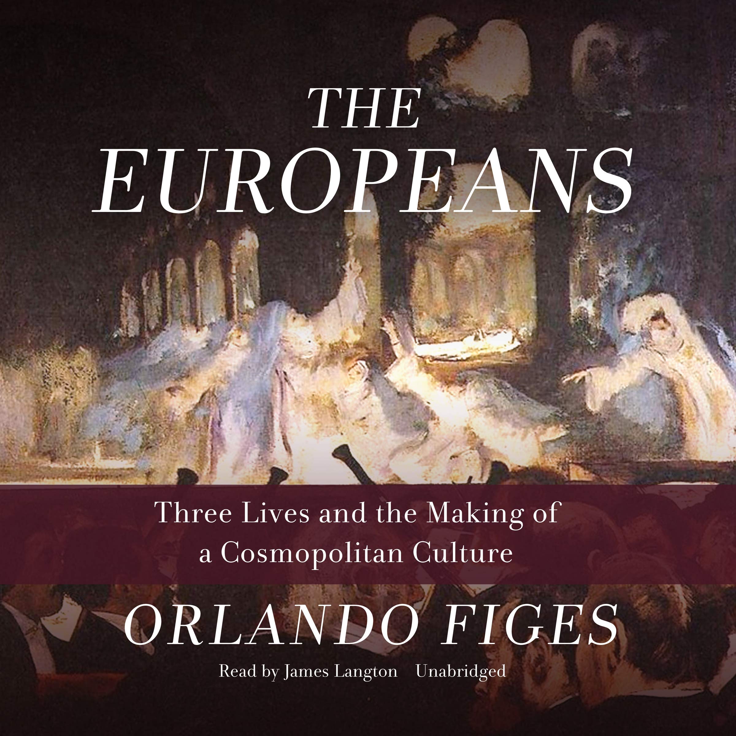 The Europeans Three Lives And The Making Of A Cosmopolitan Culture Orlando Figes 9781094009100 Amazon Com Books
