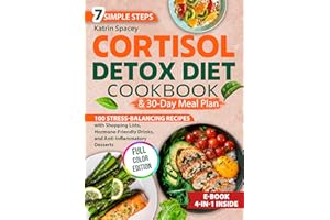 Cortisol Detox Diet & 30-Day Meal Plan: 100 Stress-Balancing Recipes With Shopping Lists, Hormone-Friendly Drinks And Anti-In
