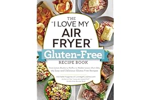 The "I Love My Air Fryer" Gluten-Free Recipe Book: From Lemon Blueberry Muffins to Mediterranean Short Ribs, 175 Easy and Del