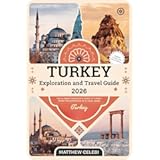 Turkey Exploration & Travel Guide - 2026: The Ultimate Traveler's Book to Turkey From the Experience of a Local Guide