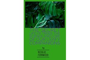 The Secret Life of Trees: The Science and Lore of Our Leafy Companions