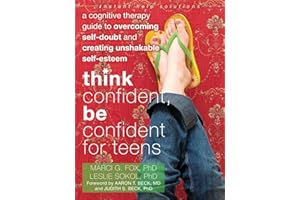 Think Confident, Be Confident for Teens: A Cognitive Therapy Guide to Overcoming Self-Doubt and Creating Unshakable Self-Este