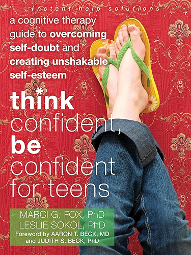 Download Think Confident, Be Confident for Teens: A Cognitive Therapy Guide to Overcoming Self-Doubt and Creating Unshakable Self-Esteem (The Instant Help Solutions Series) (English Edition) PDF