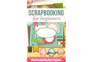 Scrapbooking for Beginners: The Best Scrapbooking Ideas for Beginners