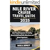 NILE RIVER CRUISE TRAVEL GUIDE 2025: Your Travel Companion For Lasting Memories,Unforgettable Adventures and Unique Experience. (Epic Travel Guides: Your Ultimate Adventure Companion)