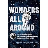 Wonders All Around: The Incredible True Story of Astronaut Bruce McCandless II and the First Untethered Flight in Space