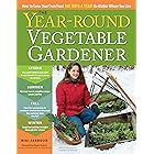 The Year-Round Vegetable Gardener: How to Grow Your Own Food 365 Days a Year, No Matter Where You Live