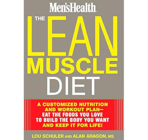 The Lean Muscle Diet A Customized Nutrition And Workout Plan Eat The Foods You Love To Build The Body You Want And Keep It For Life Men S Health Kindle Edition By Schuler