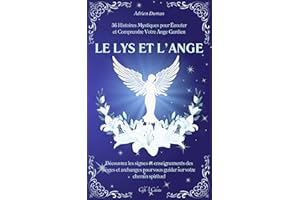 Le Lys et l’Ange: 36 Histoires Mystiques pour Écouter et Comprendre Votre Ange Gardien | Découvrez les signes et enseignement