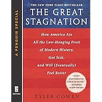The Great Stagnation: How America Ate All The Low-Hanging Fruit of Modern History, Got Sick, and Will (Eventually) Feel Bette