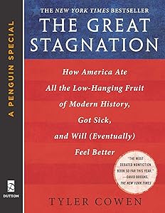 The Great Stagnation: How America Ate All The Low-Hanging Fruit of Modern History, Got Sick,  and Will  (Eventually) Feel Better: A Penguin eSpecial from Dutton