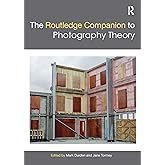 The Routledge Companion to Photography Theory (Routledge Art History and Visual Studies Companions)