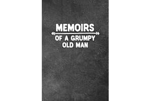 Memoirs of A Grumpy Old Man: Blank Lined Notebook Snarky Sarcastic Gag Gift for Men