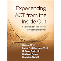 Experiencing ACT from the Inside Out: A Self-Practice/Self-Reflection Workbook for Therapists (Self-Practice/Self… book cover Experiencing ACT from the Inside Out: A Self-Practice/Self-Reflection Workbook for Therapists (Self-Practice/Self… book cover