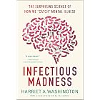 Infectious Madness: The Surprising Science of How We "Catch" Mental Illness
