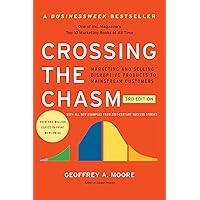 Crossing the Chasm, 3rd Edition: Marketing and Selling Disruptive Products to Mainstream Customers (Collins Business Essentia