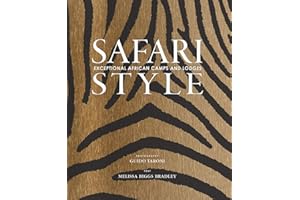Safari Style: Exceptional African Camps and Lodges―Stunning photographic volume showcasing the interior décor of Africa’s foremost luxury and eco-safari lodges