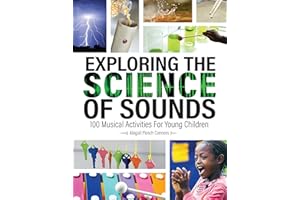 Exploring the Science of Sounds: 100 Musical Activities for Young Children