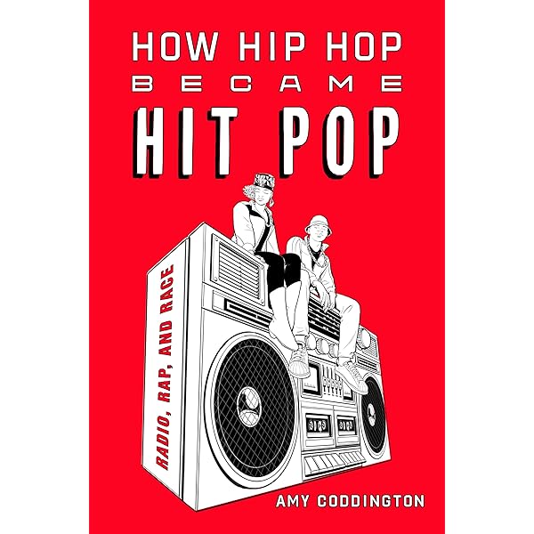How Hip Hop Became Hit Pop: Radio, Rap, and Race: Coddington, Amy