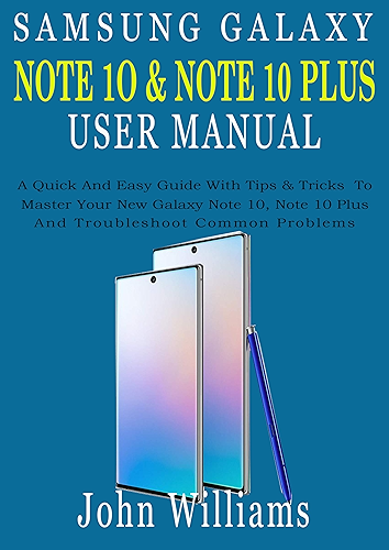 Download SAMSUNG GALAXY NOTE 10 & NOTE 10 PLUS USER MANUAL: A Quick And Easy Guide With Tips & Tricks To Master Your New Galaxy Note 10, Note 10 Plus And Troubleshoot Common Problems (English Edition) PDF