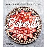 Bakerita: 100+ No-Fuss Gluten-Free, Dairy-Free, and Refined Sugar-Free Recipes for the Modern Baker