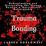 Trauma Bonding: Understanding and Overcoming the